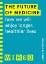 The Future of Medicine (WIRED guides) - James Temperton ; WIRED - 9781847943255