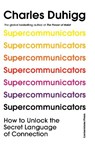 Supercommunicators - Charles Duhigg - 9781847943835