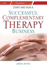 Start and Run a Successful Complementary Therapy Business - Jackie Jones ; Jackie James - 9781848035751