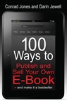 100 Ways To Publish and Sell Your Own Ebook - Conrad Jones ; Darin Jewell - 9781848037465