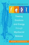 Freeing Emotions and Energy Through Myofascial Release - Noah Karrasch ; C. Norman Shealy - 9781848190856