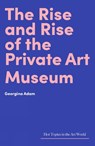 The Rise and Rise of the Private Art Museum - Georgina Adam - 9781848223844