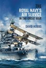 The Royal Navy's Air Service in the Great War - David Hobbs - 9781848323506