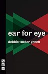 ear for eye - debbie tucker green - 9781848427624