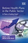 Retiree Health Plans in the Public Sector - Robert L. Clark ; Melinda Sandler Morrill - 9781848447585
