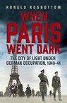 When Paris Went Dark - Ronald Rosbottom - 9781848547391