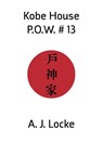 Kobe House P.O.W. No. 13 - A. J. Locke - 9781848612280