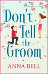 Don't Tell the Groom - Anna Bell - 9781848663626