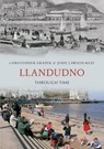 Llandudno Through Time - Christopher Draper ; John Lawson-Reay - 9781848687561