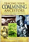 Tracing Your Coalmining Ancestors: A Guide for Family Historians - Brian A. Elliott - 9781848842397