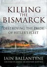 Killing the Bismarck - Iain Ballantyne - 9781848849600