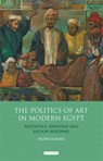 The Politics of Art in Modern Egypt - Patrick Kane - 9781848856042