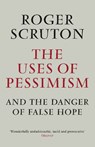 The Uses of Pessimism - Roger Scruton - 9781848872011