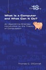 What Is a Computer and What Can It Do? - Thomas C O'Connell - 9781848900981