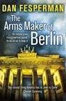 The Arms Maker of Berlin - Dan Fesperman - 9781848947283