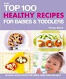 The Top 100 Healthy Recipes for Babies & Toddlers - Renee Elliott - 9781848991385