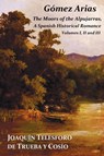 Gomez Arias; Or The Moors Of The Alpujarras. A Spanish Historical Romance - Joaquin Telesforo De Trueba Y Cosio - 9781849024624