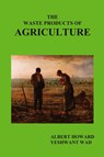 The Waste Products of Agriculture - Sir Albert Howard ; Yeshwant Wad - 9781849025454