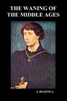 The Waning of the Middle Ages (Paperback) - Johan H Huizinga - 9781849028950