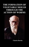The Formation of Vegetable Mould Through the Action of Worms - Charles Darwin - 9781849029636