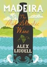 Madeira: The Mid-Atlantic Wine - Alexander Liddell - 9781849044530