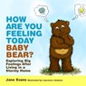 How Are You Feeling Today Baby Bear? - Jane Evans - 9781849054249