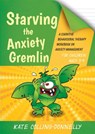 Starving the Anxiety Gremlin for Children Aged 5-9 - Kate Collins-Donnelly - 9781849054928