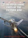 F-100 Super Sabre Units of the Vietnam War - Peter E. Davies - 9781849084468