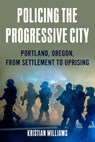 Policing the Progressive City - Kristian Williams - 9781849354288