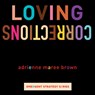 Loving Corrections - adrienne maree brown - 9781849355544