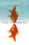 Dying to Know You - Aidan Chambers - 9781849416757