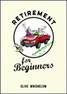 Retirement for Beginners - Clive Whichelow - 9781849537513