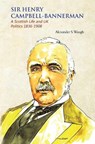 Sir Henry Campbell-Bannerman - A Scottish Life and UK Politics 1836-1908 - Alexander S. Waugh - 9781849636667