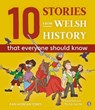 10 Stories from Welsh History (That Everyone Should Know) - Ifan Morgan Jones - 9781849675567