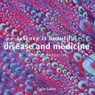 Science is Beautiful: Disease and Medicine - Colin Salter - 9781849944410