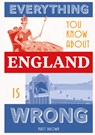 Everything You Know About England is Wrong - Matt Brown - 9781849945233