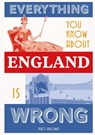 Everything You Know About England is Wrong - Matt Brown - 9781849945233