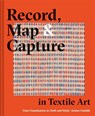 Record, Map and Capture in Textile Art - Jordan Cunliffe - 9781849947190