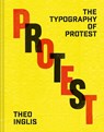 The Typography of Protest - Theo Inglis - 9781849949101