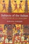 Subjects of the Sultan - Suraiya (Ibn Haldun University Faroqhi - 9781850437604