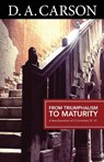 Carson Classics: From Triumphalism to Maturity - D A Carson - 9781850788935