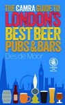 The CAMRA Guide to London's Best Beer, Pubs & Bars - Des de Moor - 9781852493233