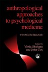 Anthropological Approaches to Psychological Medicine - Professor John Cox ; Vieda Skultans - 9781853027086