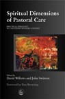 Spiritual Dimensions of Pastoral Care - John Swinton ; David Willows - 9781853028922