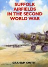 Suffolk Airfields in the Second World War - Graham Smith - 9781853063428