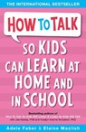 How to Talk so Kids Can Learn at Home and in School - Adele Faber ; Elaine Mazlish - 9781853407048