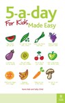 5-a-day For Kids Made Easy - Karen Bali ; Sally Child SRN, HV, Dip. ION, MBANT, Fellow ION - 9781854586582