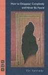 How To Disappear Completely and Never Be Found - Fin Kennedy - 9781854599643