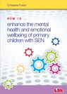 How to Enhance the Mental Health and Emotional Wellbeing of Primary Children with SEN - Melanie Forster - 9781855035973