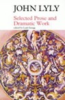 Selected Prose and Dramatic Work - John Lyly - 9781857543094